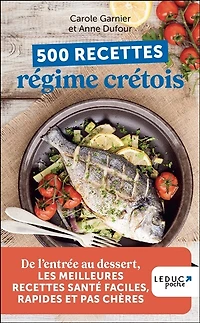 500 recettes régime crétois: de l'entrée au dessert, les meilleures santé faciles, rapides et pas chères