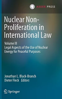 Nuclear Non-proliferation International Law - Volume Iii: Legal Aspects Of The Use Energy For Peaceful Purposes
