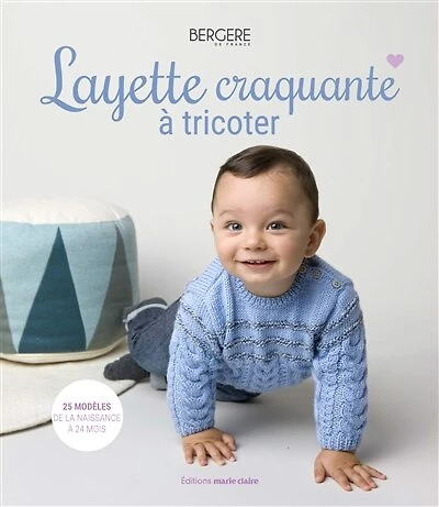 Layette craquante au tricot : 25 modèles pour une garde-robe complète et faite main: 25 modèles pour une garde-robe complète et faite main
