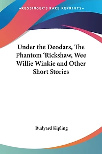 Under the Deodars, the Phantom 'Rickshaw, Wee Willie Winkie and Other Short Stories