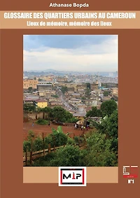 Glossaire Des Quartiers Urbains Au Cameroun: Lieux De Mémoire, Mémoire Des Lieux