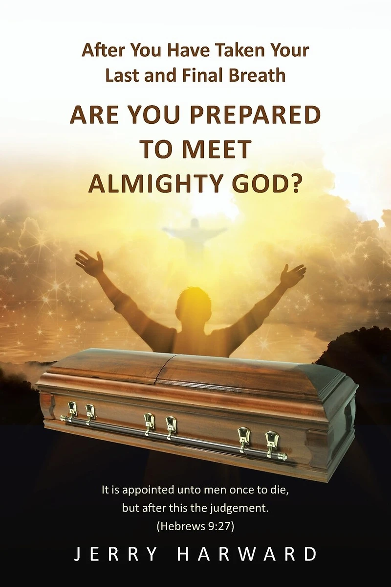 After You Have Taken Your Last and Final Breath: Are Prepared to Meet Almighty God?