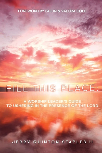 Fill this Place: A Worship Leader's Guide to Ushering in the Presence