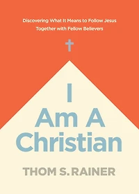 I Am a Christian: Discovering What It Means to Follow Jesus Together with Fellow Believers
