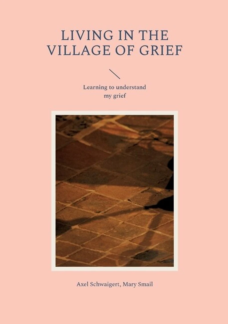 Living the Village of Grief: Learning to understand my grief