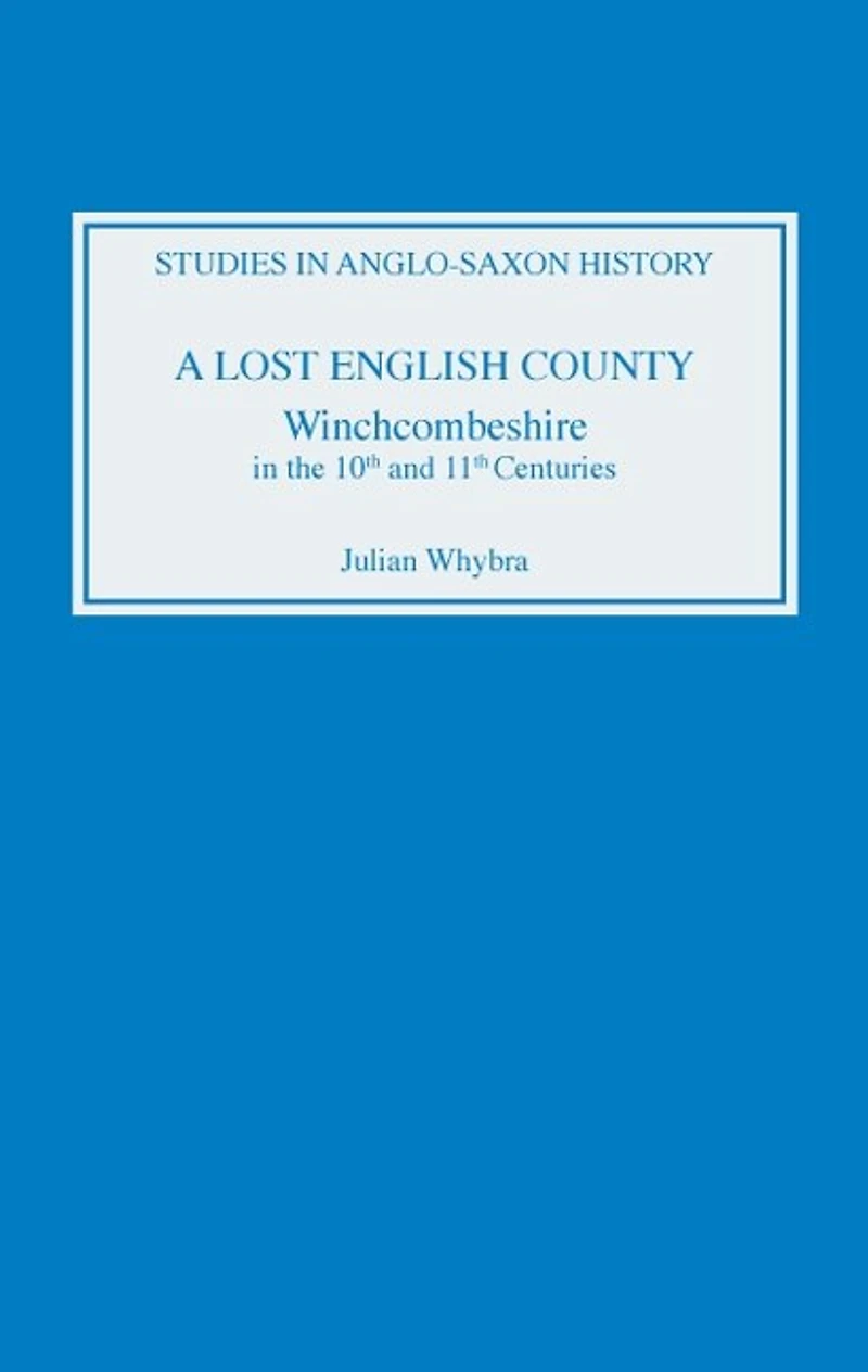 A Lost English County: Winchcombeshire In The Tenth And Eleventh Centuries