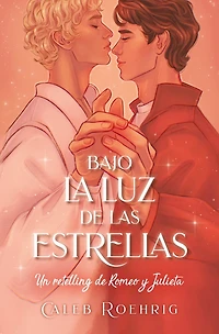 Bajo La Luz de Las Estrellas. Un Retelling Romeo Y Julieta