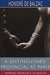 A Distinguished Provincial at Paris (Esprios Classics): Translated By Ellen Marriage