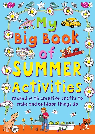 My Big Book of Summer Activities: Packed with Creative Crafts to make and Outdoor Activities do