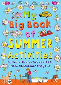 My Big Book of Summer Activities: Packed with Creative Crafts to make and Outdoor Activities do