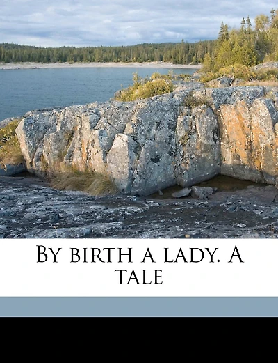 By Birth a Lady. A Tale; Volume 3