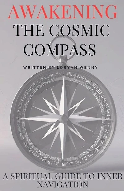 Awakening the Cosmic Compass: Spiritual Guide to Inner Navigation Spiritual Self Discovery