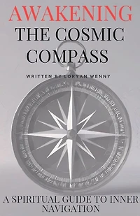 Awakening the Cosmic Compass: Spiritual Guide to Inner Navigation Spiritual Self Discovery