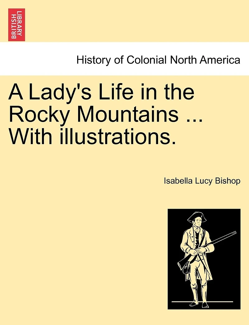 A Lady's Life In The Rocky Mountains ... With Illustrations.