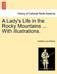 A Lady's Life In The Rocky Mountains ... With Illustrations.