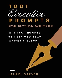 1001 Evocative Prompts for Fiction Writers Workbook: Writing Prompts to Help You Beat Writer's Block