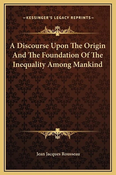 A Discourse Upon The Origin And The Foundation Of The Inequality Among Mankind