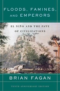 Floods, Famines, and Emperors: El Nino the Fate of Civilizations