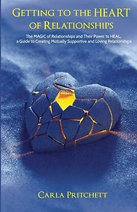Getting to the HEART of Relationships: The MAGIC of Relationships and Their Power to HEAL
