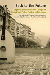 Back to the Future: Legacies, Continuities and Changes Educational Policy, Practice Research