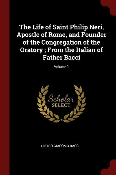 The Life of Saint Philip Neri, Apostle of Rome