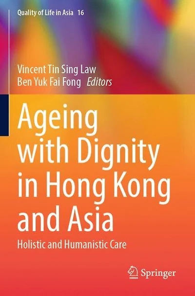 Ageing with Dignity in Hong Kong and Asia: Holistic and Humanistic Care