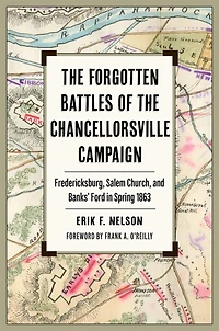 the Forgotten Battles of Chancellorsville Campaign: Fredericksburg, Salem Church, and Banks' Ford Spring 1863