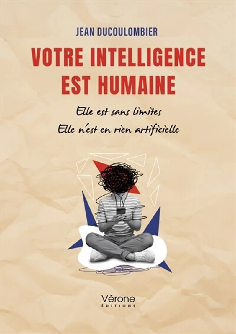 Votre intelligence est humaine: Elle sans limites n'est en rien artificielle