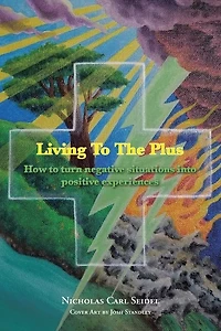Living to The Plus: How Turn Negative Situations into Positive Experiences