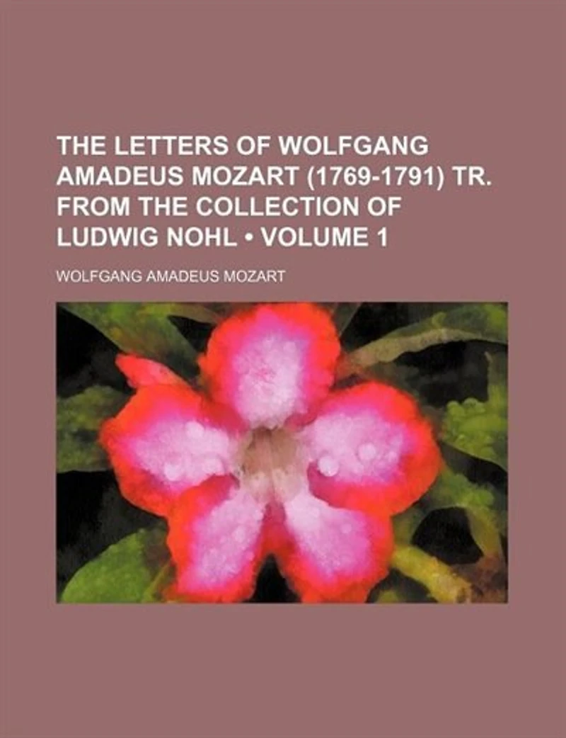 The Letters of Wolfgang Amadeus Mozart (1769-1791) Volume 1