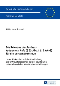 die Relevanz der «Business Judgement Rule» (§ 93 Abs. 1 S. 2 AktG) fuer Vorstandsuntreue: Unter Rueckschluss auf Handhabung des Untreuetatbestands bei Beurteilung unternehmerischer Vorstandsentscheidungen