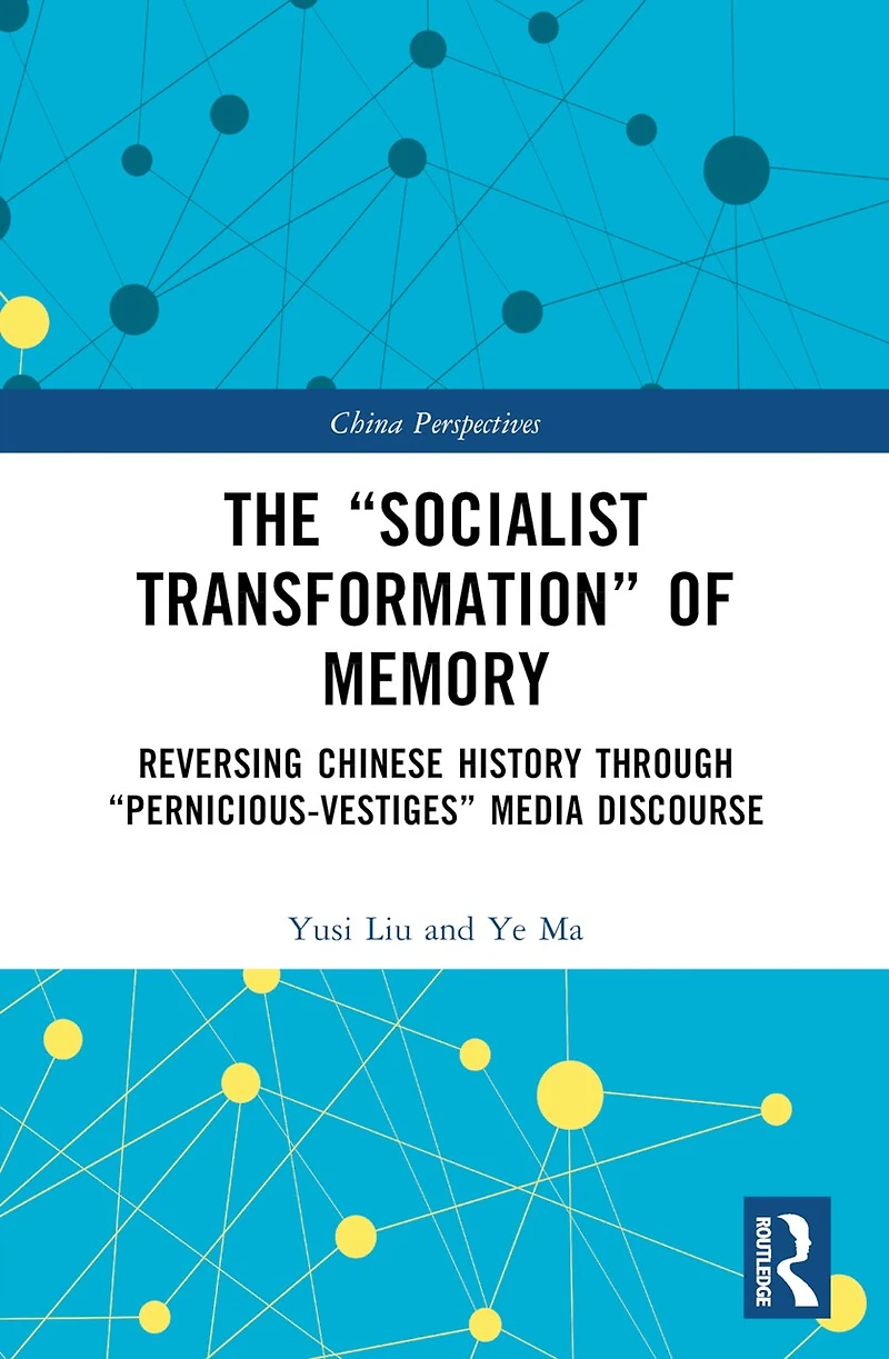 The "Socialist Transformation" of Memory: Reversing Chinese History through "Pernicious-Vestiges" Media Discourse