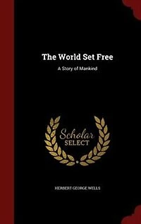 The World Set Free: A Story of Mankind
