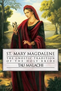 St. Mary Magdalene: the Gnostic Tradition of Holy Bride