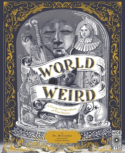 World of Weird: A Creepy Compendium True Stories
