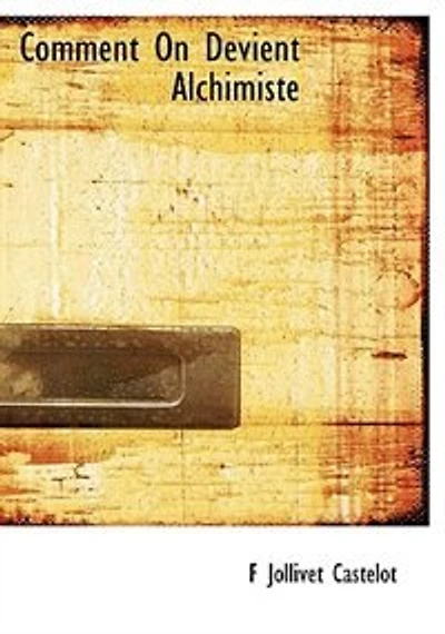 Comment On Devient Alchimiste: Traité d'Hermétisme Et d'Art Spagyrique Basé sur les Clefs du Tarot; Azoth (Classic Reprint)