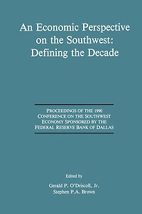 An Economic Perspective on the Southwest: Defining the Decade: Proceedings of the 1990 Conference on the Southwest Economy Sponsored by the Federal Reserve Bank of Dallas