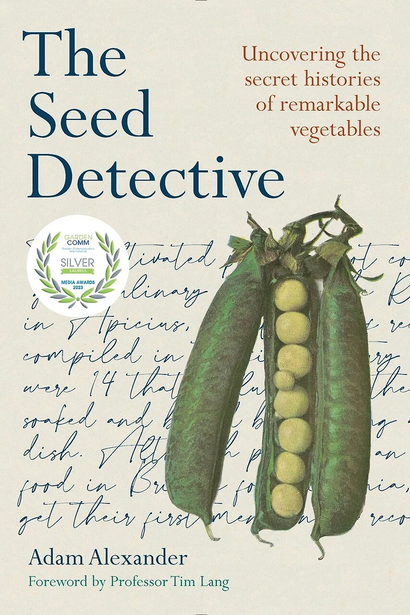 the Seed Detective: Uncovering Secret Histories of Remarkable Vegetables