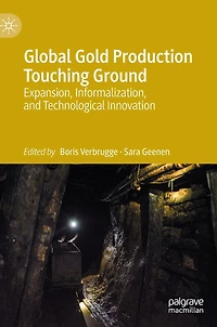 Global Gold Production Touching Ground: Expansion, Informalization, And Technological Innovation
