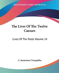 The Lives Of The Twelve Caesars: Lives Of The Poets Volume 14