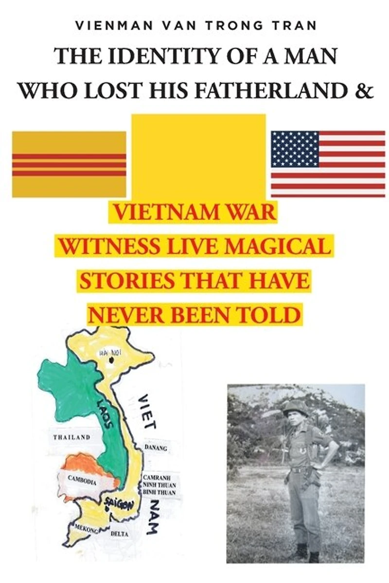 THE IDENTITY OF A MAN WHO LOST HIS FATHERLAND and VIETNAM WAR: Witnesses Live Magical Stories That Have Never Been Told