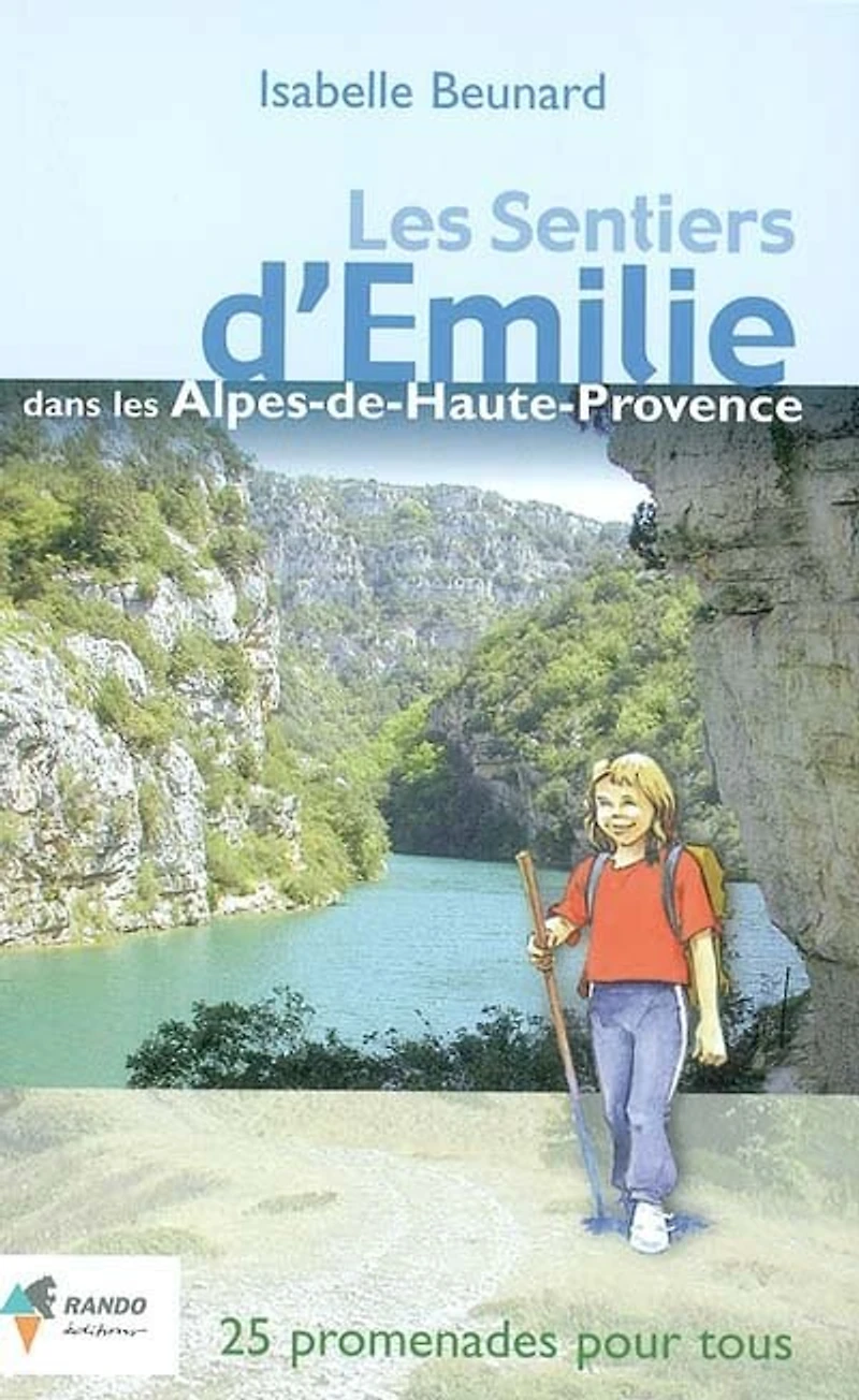 Les sentiers d'Emilie dans les Alpes de Haute-Provence: 25 promenades pour tous