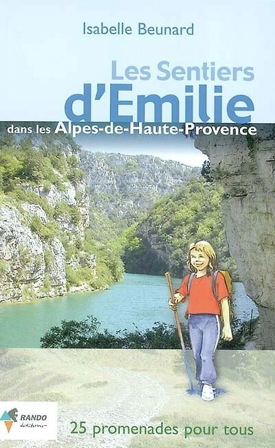 Les sentiers d'Emilie dans les Alpes de Haute-Provence: 25 promenades pour tous