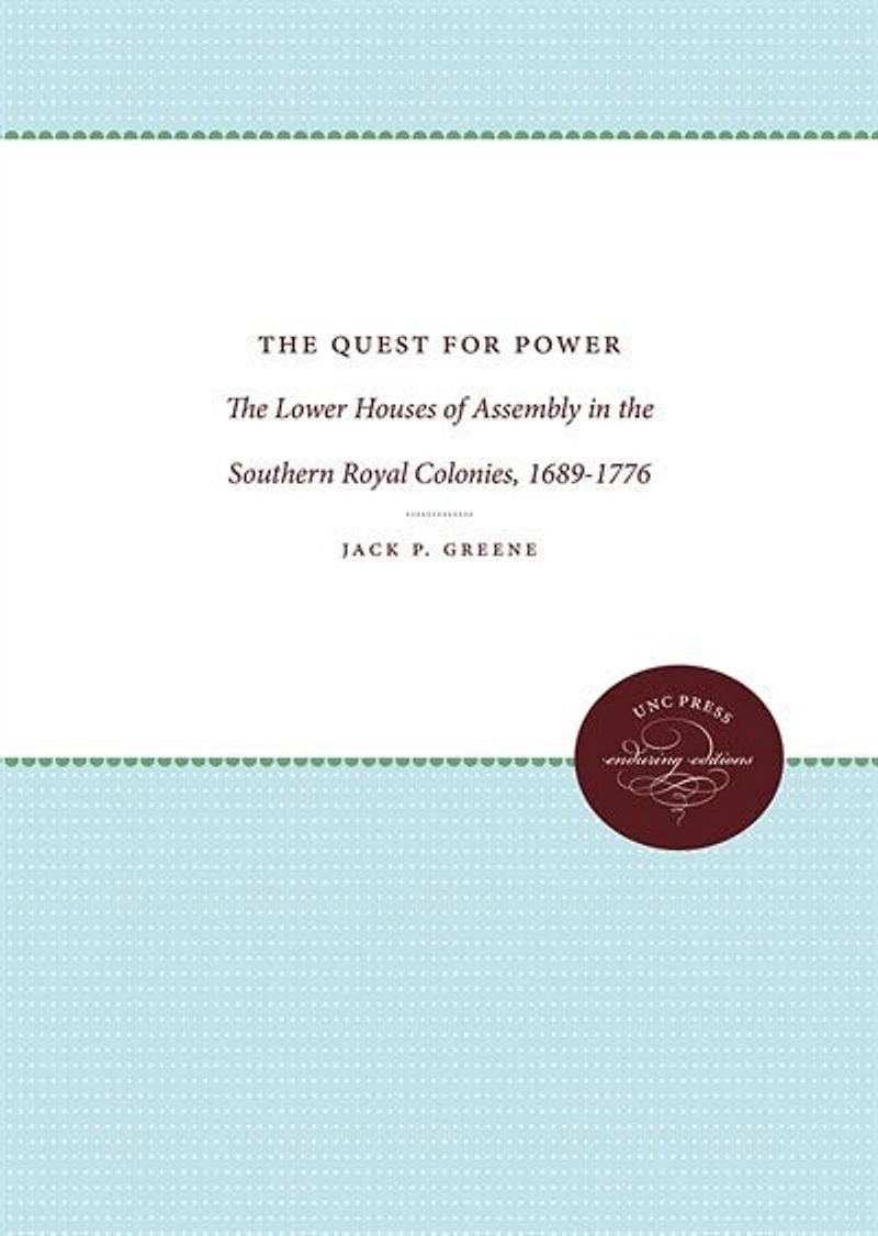 the Quest for Power: Lower Houses of Assembly Southern Royal Colonies, 1689-1776