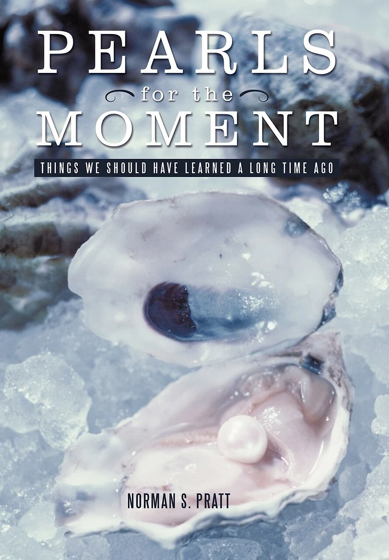 Pearls for the Moment: Things We Should Have Learned a Long Time Ago