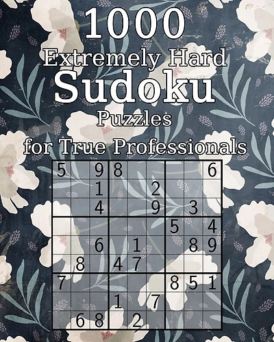 1000 Extremely Hard Sudoku Puzzles for True Professionals: Logic Puzzles - incl. Solutions - Classic Sudoku - Perfect as a Gift for Grandma and Grandpa