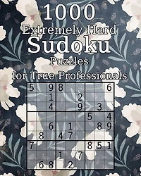 1000 Extremely Hard Sudoku Puzzles for True Professionals: Logic Puzzles - incl. Solutions - Classic Sudoku - Perfect as a Gift for Grandma and Grandpa