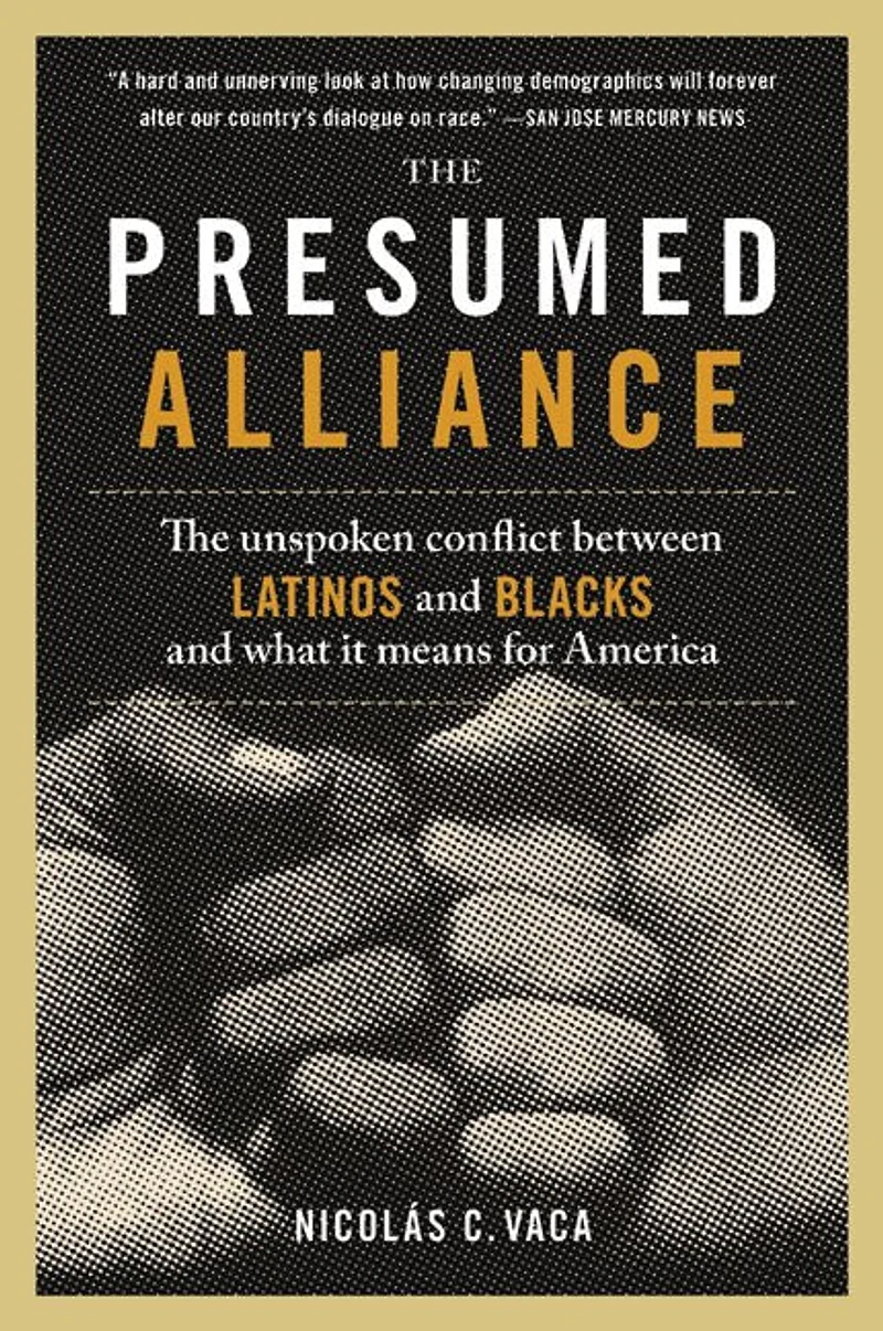 The Presumed Alliance: Unspoken Conflict Between Latinos and Blacks What It Means for America