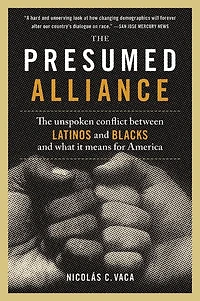 The Presumed Alliance: Unspoken Conflict Between Latinos and Blacks What It Means for America