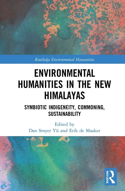 Environmental Humanities the New Himalayas: Symbiotic Indigeneity, Commoning, Sustainability